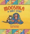 Mooshka, A Quilt Story - Julie Paschkis