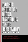 Worker Protection During Hazardous Waste Remediation - Clear, Lastcenter for Labor Education and Resea, Lori Andrews