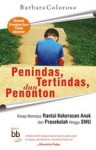 Penindas, Tertindas dan Penonton: Resep Memutus Rantai Kekerasan Anak dari Prasekolah Hingga SMU (softcover) - Barbara Coloroso, Santi Indra Astuti