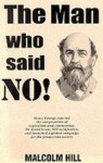 man who said no!: the life of Henry George - Malcolm Hill