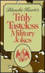 Blanche Knott's Truly Tasteless Military Jokes - Blanche Knott