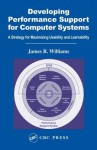 Developing Performance Support for Computer Systems: A Strategy for Maximizing Usability and Learnability - James R. Williams