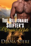 The Billionaire Shifter's Virgin Mate (Billionaire Shifters Club #2) - Diana Seere