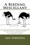 A Birding Miscellany: An Eclectic Collection of Lists and Facts all about Birds - Ian Parsons, Jo Parsons