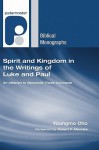 Spirit and Kingdom in the Writings of Luke and Paul: An Attempt to Reconcile These Concepts - Youngmo Cho, Robert P. Menzies