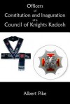 Officers of Constitution and Inauguration of a Council of Knights Kadosh - Albert Pike