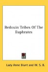 Bedouin Tribes of the Euphrates - Anne Blunt