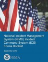 National Incident Management System (Nims) Incident Command System (ICS) Forms Booklet - U.S. Department of Homeland Security, Federal Emergency Management Agency