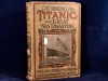 The Sinking of the Titanic and Great Sea Disasters: A detailed and accurate account of the most awful marine disaster in history, constructed from the real ... of previous great disasters of the sea - Logan Marshall