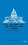 Dialectical Democracy through Christian Thought: Individualism, Relationalism, and American Politics - David R. Brockman