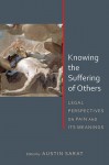 Knowing the Suffering of Others: Legal Perspectives on Pain and Its Meanings - Austin Sarat, Montre D. Carodine, Cathy Caruth, Alan L. Durham