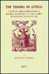 The Tessera Of Antilia: Utopian Brotherhoods & Secret Societies In The Early Seventeenth Century - Donald R. Dickson