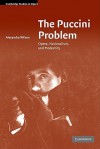 The Puccini Problem: Opera, Nationalism and Modernity - Alexandra Wilson, Tim Carter, Arthur Groos