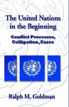 The United Nations In The Beginning - Ralph M. Goldman