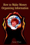 How to Make Money Organizing Information - Anne Hart