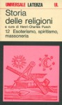 Storia delle religioni, 12. Esoterismo, spiritismo, massoneria - Henri-Charles Puech, Jean Seguy, Antoine Faivre, Serge Hutin