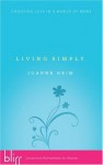 Living Simply: Choosing Less in a World of More - Joanne Heim