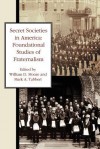 Secret Societies in America: Foundational Studies of Fraternalism - William D. Moore, Mark A. Tabbert