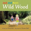 Jack and Boo's Wild Wood - Philip Bell, Eleanor Bell