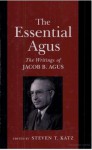 The Essential Agus: The Writings of Jacob B. Agus - Steven T. Katz, Jacob Bernard Agus