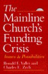 The Mainline Church's Funding Crisis: Issues and Possibilities - Ronald E. Vallet, Charles E. Zech