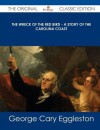 The Wreck of the Red Bird - A Story of the Carolina Coast - The Original Classic Edition - George Cary Eggleston