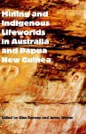 Mining and Indigenous Lifeworlds in Australia and Papua New Guinea - Alan Rumsey, James Weiner