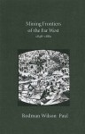 Mining Frontiers of the Far West, 1848-1880 - Rodman W. Paul