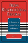 From Revolution to Reform: A Comparative Study of China and Mexico - He Li