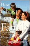 How to Be a Christ Shaped Family - Myron S. Augsburger