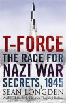 T-Force: The Race for Nazi War Secrets, 1945 - Sean Longden