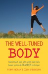 The Well-Tuned Body: Banish Back Pain With Gentle Exercises Based on the Alexander Tecnique - Penny Ingham, Colin Shelbourn