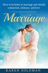 MARRIAGE: How to be Better at Marriage and Rebuild Connection, Intimacy, and Love. (Marriage help, Marriage counseling, Love, Intimacy, Marriage tips) - Karen Solomon