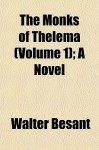 The Monks of Thelema (Volume 1); A Novel - Walter Besant