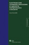 Elektroniczne czynności procesowe w sądowym postępowaniu cywilnym - Anna Kościołek