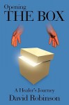 Opening the Box: A Healer's Journey - David Robinson