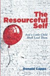 The Resourceful Self: And a Little Child Shall Lead Them - Donald Capps