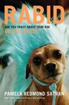 Rabid: Are You Crazy about Your Dog or Just Crazy?. by Pamela Redmond Satran - Pamela Redmond Satran