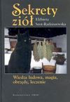 Sekrety ziół. Wiedza ludowa, magia, obrzędy, leczenie - Szot Radziszewska Elżbieta