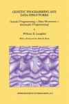 Genetic Programming and Data Structures: Genetic Programming + Data Structures = Automatic Programming! - William B. Langdon