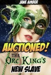 Auctioned! The Orc King's New Slave (Bred like a Lady, Fucked like a Dog) - Jane Amber