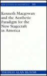 Kenneth Macgowan and the Aesthetic Paradigm for the New Stagecraft in America - Thomas A. Bloom