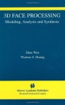 3D Face Processing: Modeling, Analysis and Synthesis (The International Series in Video Computing) - Zhen Wen, Thomas S. Huang