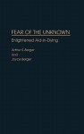 Fear of the Unknown: Enlightened Aid-in-Dying - Arthur S. Berger, Joyce Berger