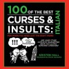 100 of the Best Curses & Insults: Italian: For When You Need Just the Right Word - Kristen Hall, Chuck Gonzalez