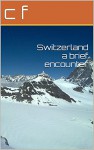 Switzerland a brief encounter - c f