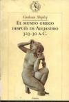 El mundo griego después de Alejandro, 323-30 a.C. - Graham Shipley, Magdalena Chocano