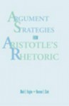 Argument Strategies from Aristotle's Rhetoric - Mark E. Huglen, Wadsworth