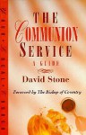 The Communion Service: A Guide - David Stone, The Bishop of Coventry