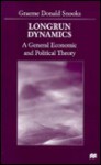 Longrun Dynamics: A General Economic and Political Theory - Graeme Donald Snooks